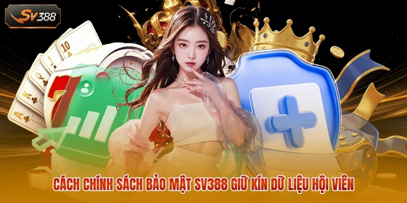 Cách chính sách bảo mật SV388 giữ kín dữ liệu hội viên