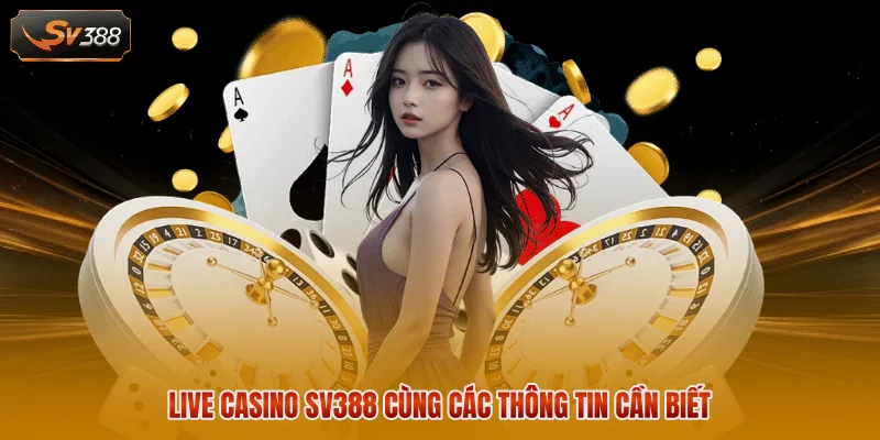 Live Casino SV388 cùng các thông tin cần biết