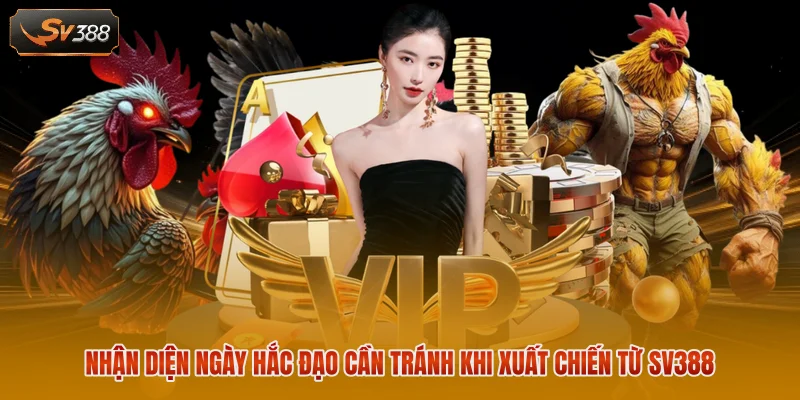 Nhận diện ngày hắc đạo cần tránh khi xuất chiến từ SV388