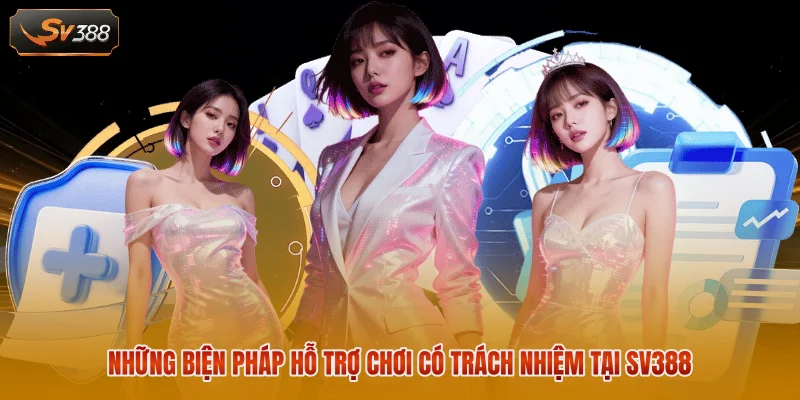 Những biện pháp hỗ trợ chơi có trách nhiệm tại SV388