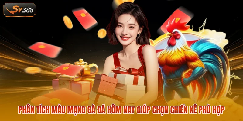 Phân tích màu mạng gà đá hôm nay giúp chọn chiến kê phù hợp 