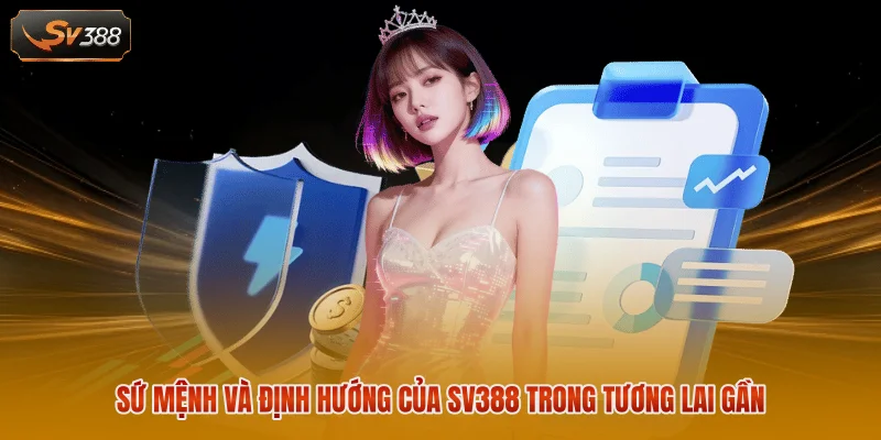 Sứ mệnh và định hướng của SV388 trong tương lai gần