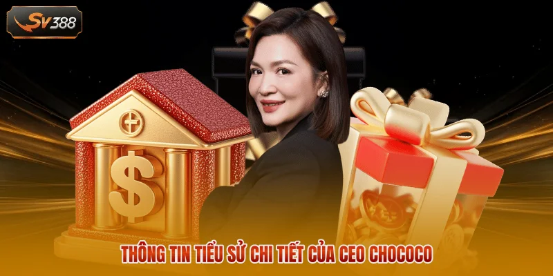 Thông tin tiểu sử chi tiết của CEO Chococo