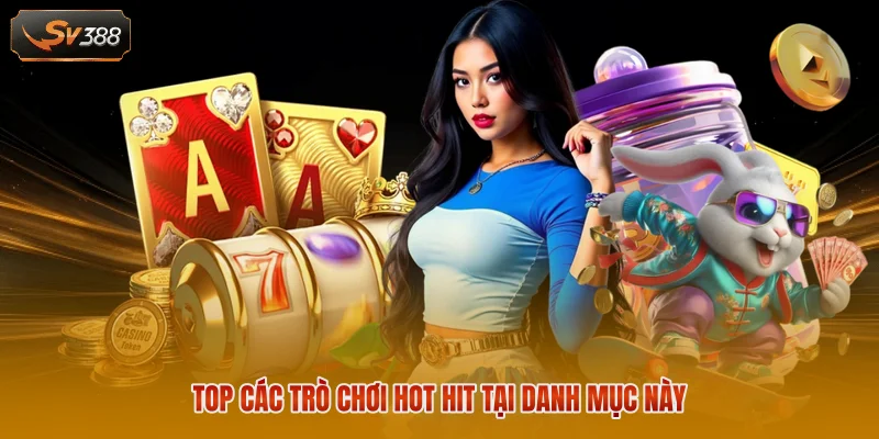 Top các trò chơi hot hit tại danh mục này