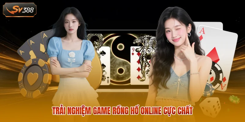 Trải nghiệm game Rồng Hổ online cực chất