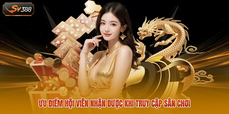 SV388 3 Ưu điểm hội viên nhận được khi truy cập sân chơi