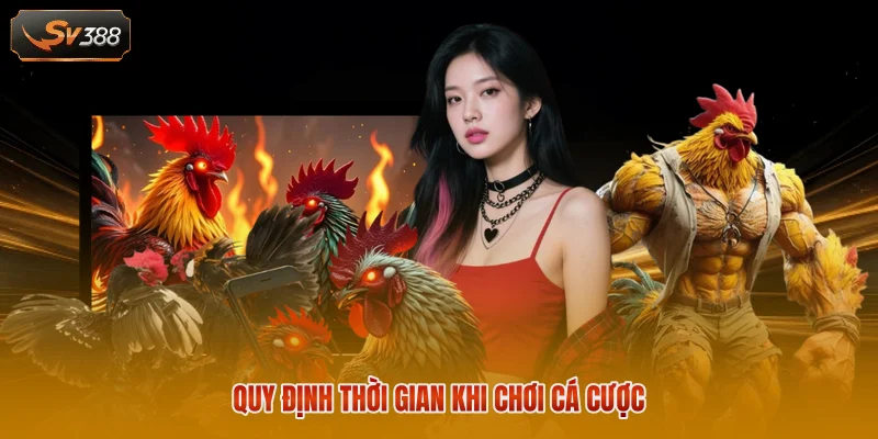 Quy định thời gian khi chơi cá cược