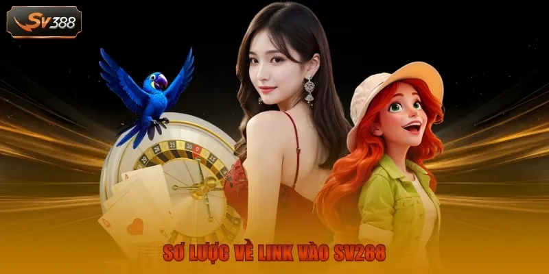 Sơ lược về link vào SV288 